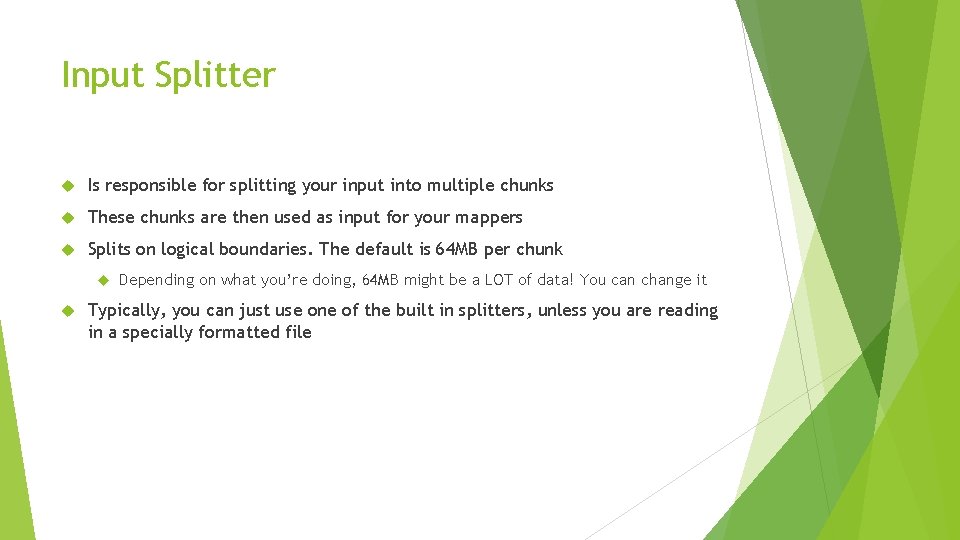 Input Splitter Is responsible for splitting your input into multiple chunks These chunks are Input Splitter Is responsible for splitting your input into multiple chunks These chunks are
