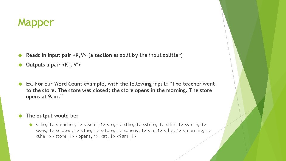 Mapper Reads in input pair <K, V> (a section as split by the input Mapper Reads in input pair <K, V> (a section as split by the input