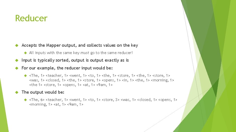 Reducer Accepts the Mapper output, and collects values on the key All inputs with Reducer Accepts the Mapper output, and collects values on the key All inputs with