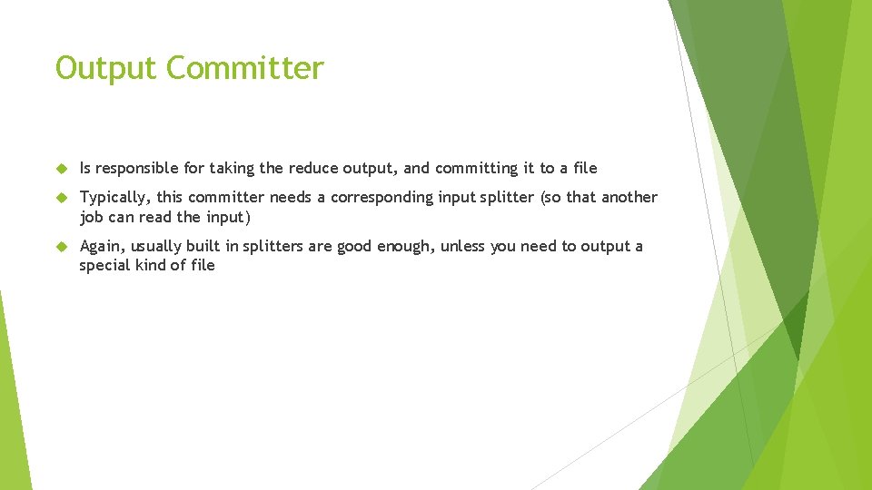Output Committer Is responsible for taking the reduce output, and committing it to a Output Committer Is responsible for taking the reduce output, and committing it to a