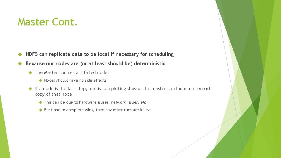 Master Cont. HDFS can replicate data to be local if necessary for scheduling Because Master Cont. HDFS can replicate data to be local if necessary for scheduling Because