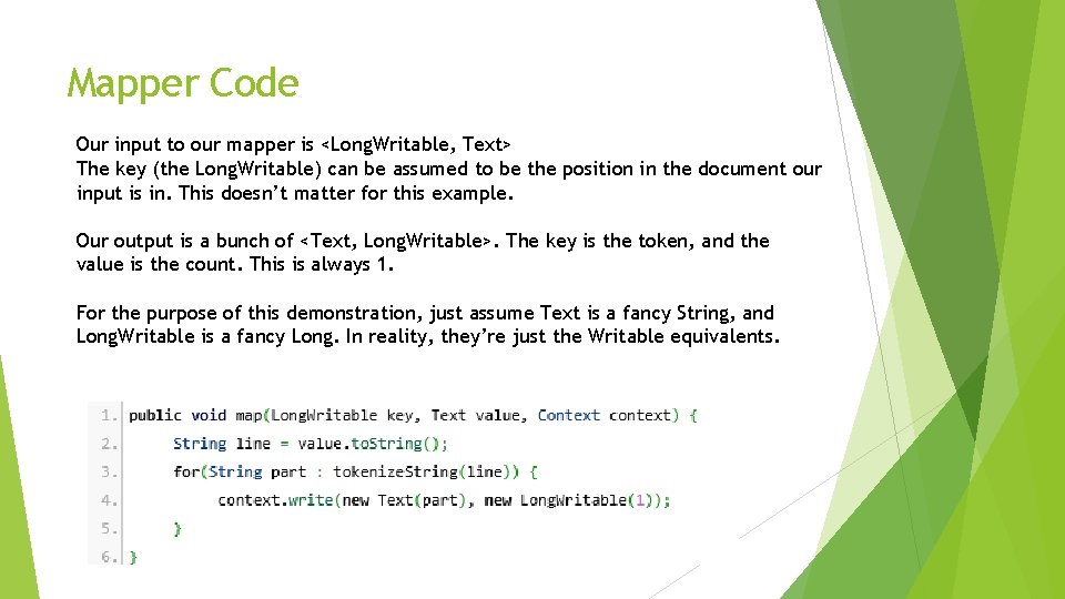 Mapper Code Our input to our mapper is <Long. Writable, Text> The key (the Mapper Code Our input to our mapper is <Long. Writable, Text> The key (the
