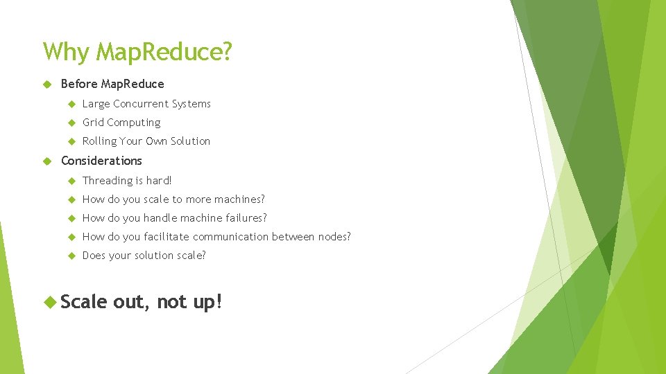 Why Map. Reduce? Before Map. Reduce Large Concurrent Systems Grid Computing Rolling Your Own Why Map. Reduce? Before Map. Reduce Large Concurrent Systems Grid Computing Rolling Your Own
