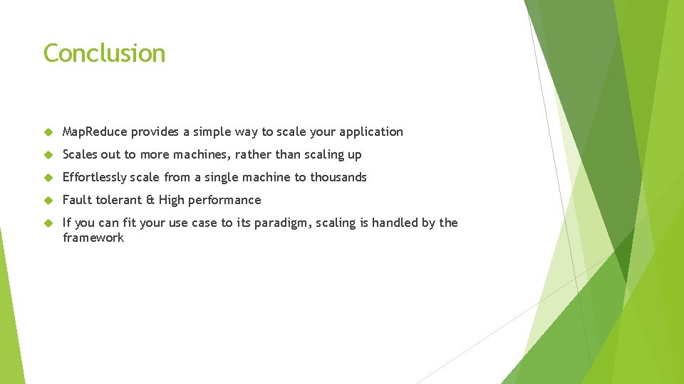 Conclusion Map. Reduce provides a simple way to scale your application Scales out to Conclusion Map. Reduce provides a simple way to scale your application Scales out to
