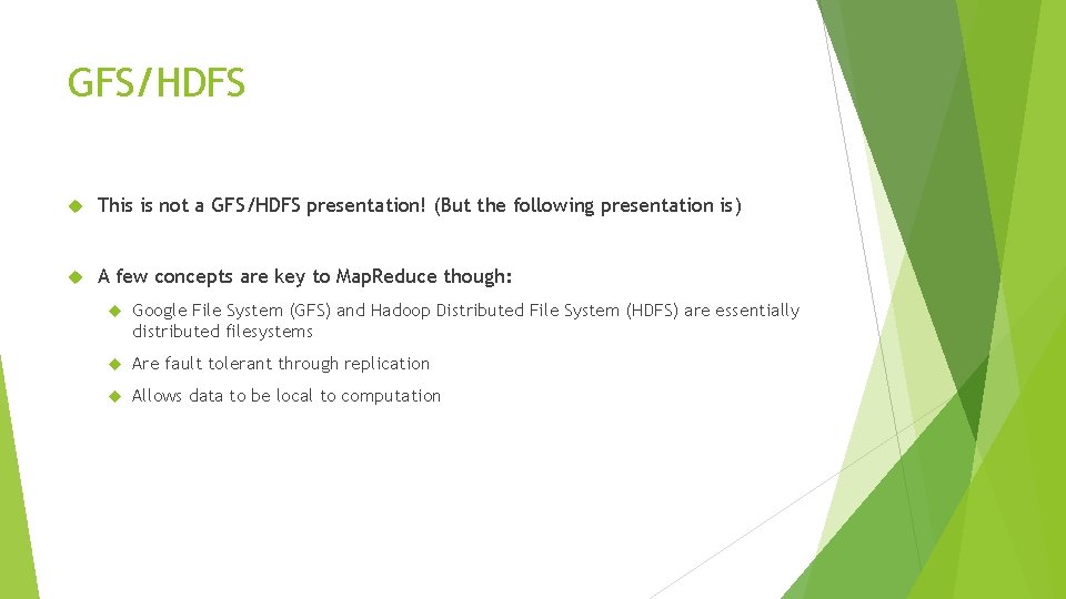 GFS/HDFS This is not a GFS/HDFS presentation! (But the following presentation is) A few GFS/HDFS This is not a GFS/HDFS presentation! (But the following presentation is) A few