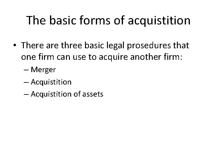 The basic forms of acquistition • There are three basic legal prosedures that one The basic forms of acquistition • There are three basic legal prosedures that one