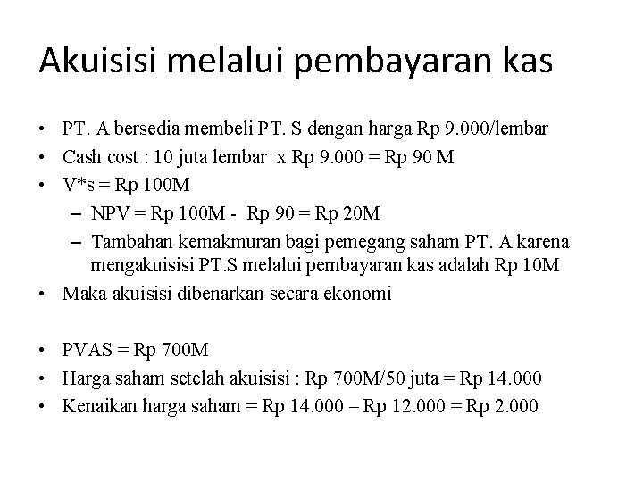 Akuisisi melalui pembayaran kas • PT. A bersedia membeli PT. S dengan harga Rp Akuisisi melalui pembayaran kas • PT. A bersedia membeli PT. S dengan harga Rp