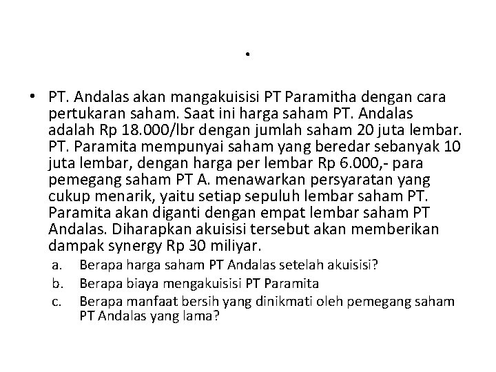 . • PT. Andalas akan mangakuisisi PT Paramitha dengan cara pertukaran saham. Saat ini . • PT. Andalas akan mangakuisisi PT Paramitha dengan cara pertukaran saham. Saat ini