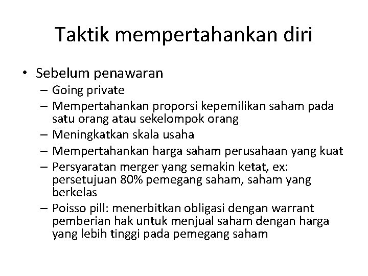 Taktik mempertahankan diri • Sebelum penawaran – Going private – Mempertahankan proporsi kepemilikan saham Taktik mempertahankan diri • Sebelum penawaran – Going private – Mempertahankan proporsi kepemilikan saham
