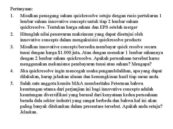 Pertanyaan: 1. Misalkan pemegang saham quickresolve setuju dengan rasio pertukaran 1 lembar saham innovative Pertanyaan: 1. Misalkan pemegang saham quickresolve setuju dengan rasio pertukaran 1 lembar saham innovative