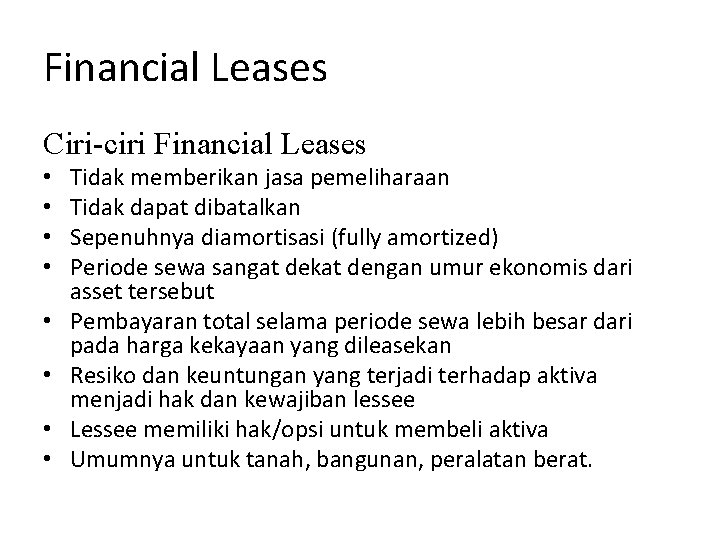 Financial Leases Ciri-ciri Financial Leases • • Tidak memberikan jasa pemeliharaan Tidak dapat dibatalkan Financial Leases Ciri-ciri Financial Leases • • Tidak memberikan jasa pemeliharaan Tidak dapat dibatalkan