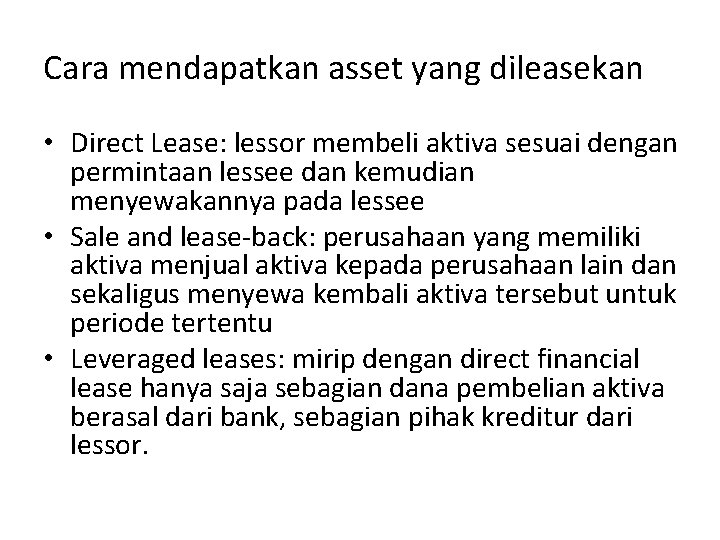 Cara mendapatkan asset yang dileasekan • Direct Lease: lessor membeli aktiva sesuai dengan permintaan Cara mendapatkan asset yang dileasekan • Direct Lease: lessor membeli aktiva sesuai dengan permintaan