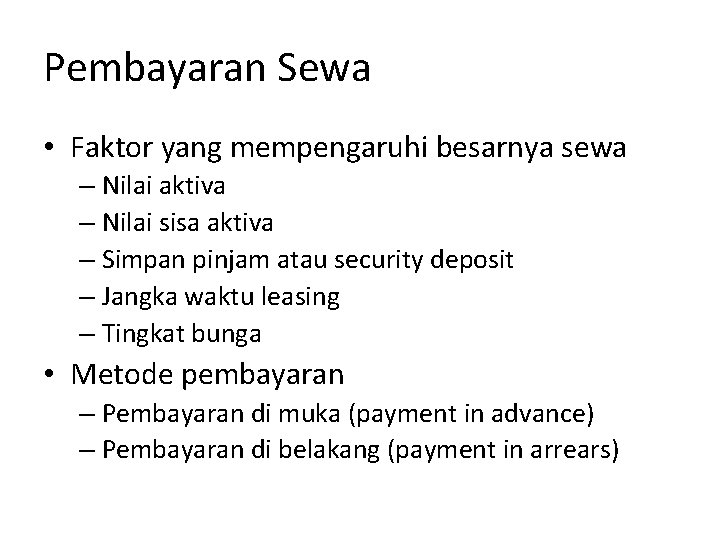 Pembayaran Sewa • Faktor yang mempengaruhi besarnya sewa – Nilai aktiva – Nilai sisa Pembayaran Sewa • Faktor yang mempengaruhi besarnya sewa – Nilai aktiva – Nilai sisa