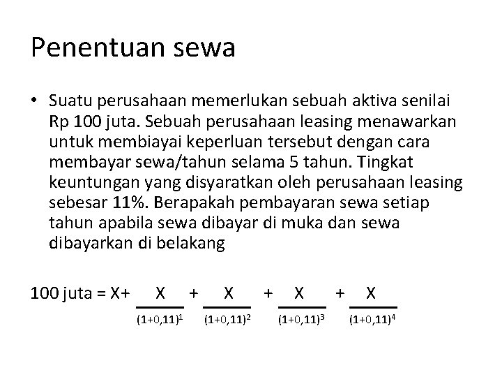 Penentuan sewa • Suatu perusahaan memerlukan sebuah aktiva senilai Rp 100 juta. Sebuah perusahaan Penentuan sewa • Suatu perusahaan memerlukan sebuah aktiva senilai Rp 100 juta. Sebuah perusahaan