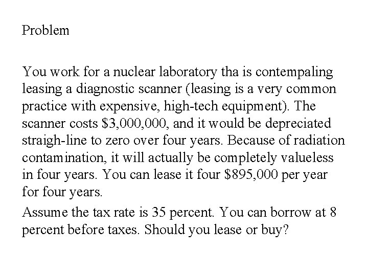 Problem You work for a nuclear laboratory tha is contempaling leasing a diagnostic scanner Problem You work for a nuclear laboratory tha is contempaling leasing a diagnostic scanner