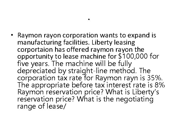 . • Raymon rayon corporation wants to expand is manufacturing facilities. Liberty leasing corportaion . • Raymon rayon corporation wants to expand is manufacturing facilities. Liberty leasing corportaion