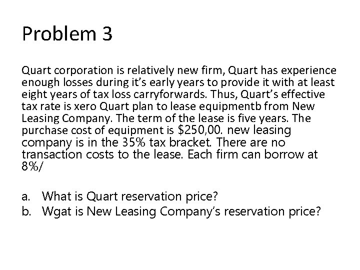 Problem 3 Quart corporation is relatively new firm, Quart has experience enough losses during Problem 3 Quart corporation is relatively new firm, Quart has experience enough losses during