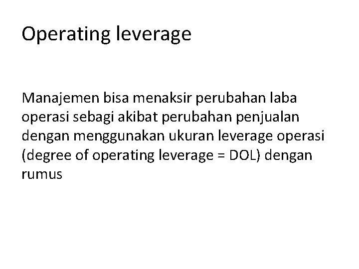 Operating leverage Manajemen bisa menaksir perubahan laba operasi sebagi akibat perubahan penjualan dengan menggunakan Operating leverage Manajemen bisa menaksir perubahan laba operasi sebagi akibat perubahan penjualan dengan menggunakan