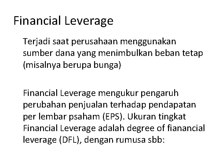 Financial Leverage Terjadi saat perusahaan menggunakan sumber dana yang menimbulkan beban tetap (misalnya berupa Financial Leverage Terjadi saat perusahaan menggunakan sumber dana yang menimbulkan beban tetap (misalnya berupa
