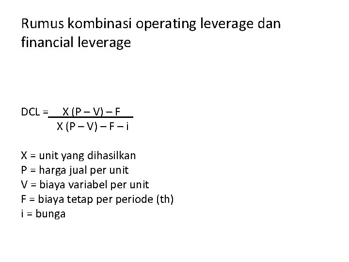 Rumus kombinasi operating leverage dan financial leverage DCL = X (P – V) – Rumus kombinasi operating leverage dan financial leverage DCL = X (P – V) –