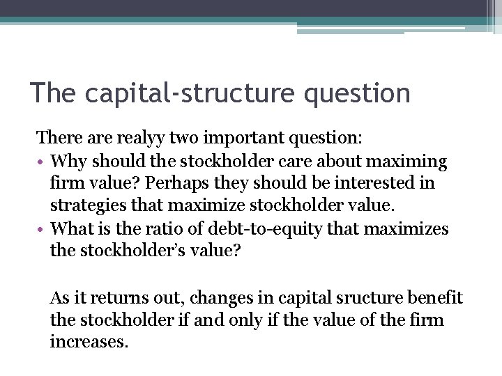 The capital-structure question There are realyy two important question: • Why should the stockholder The capital-structure question There are realyy two important question: • Why should the stockholder