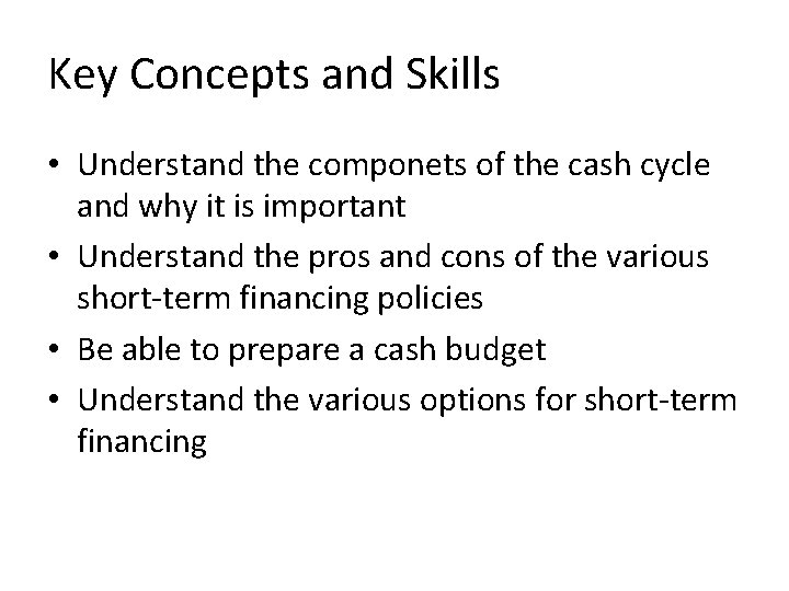 Key Concepts and Skills • Understand the componets of the cash cycle and why Key Concepts and Skills • Understand the componets of the cash cycle and why