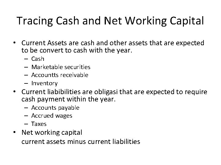 Tracing Cash and Net Working Capital • Current Assets are cash and other assets Tracing Cash and Net Working Capital • Current Assets are cash and other assets