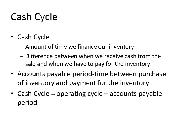 Cash Cycle • Cash Cycle – Amount of time we finance our inventory – Cash Cycle • Cash Cycle – Amount of time we finance our inventory –