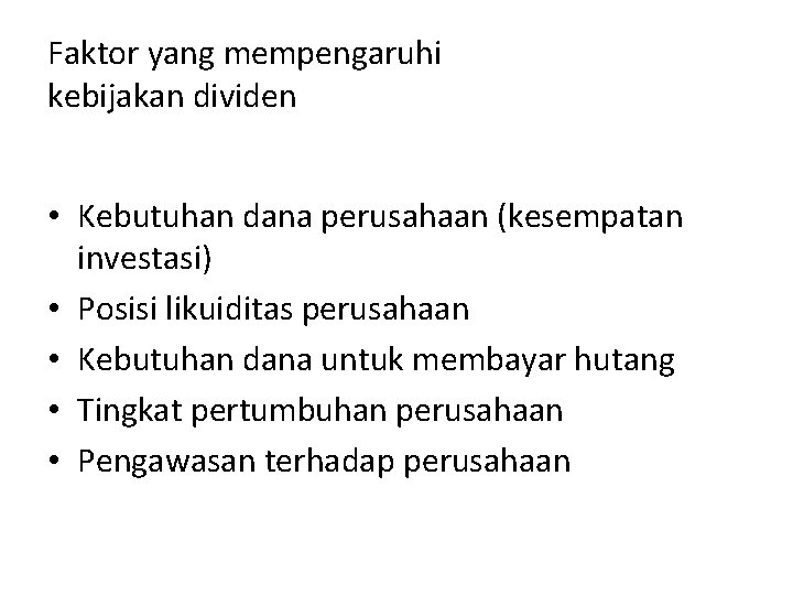Faktor yang mempengaruhi kebijakan dividen • Kebutuhan dana perusahaan (kesempatan investasi) • Posisi likuiditas Faktor yang mempengaruhi kebijakan dividen • Kebutuhan dana perusahaan (kesempatan investasi) • Posisi likuiditas