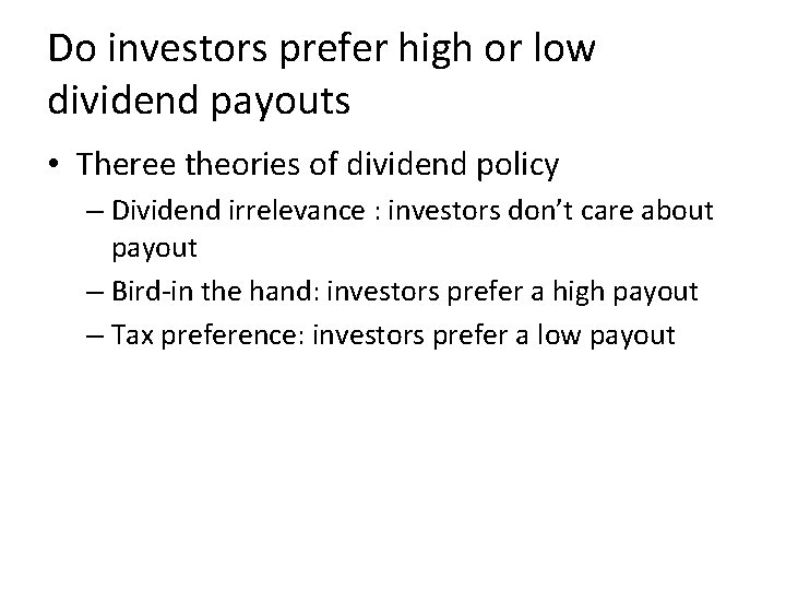 Do investors prefer high or low dividend payouts • Theree theories of dividend policy Do investors prefer high or low dividend payouts • Theree theories of dividend policy