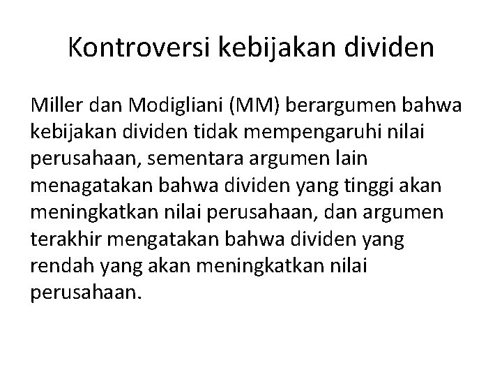 Kontroversi kebijakan dividen Miller dan Modigliani (MM) berargumen bahwa kebijakan dividen tidak mempengaruhi nilai Kontroversi kebijakan dividen Miller dan Modigliani (MM) berargumen bahwa kebijakan dividen tidak mempengaruhi nilai