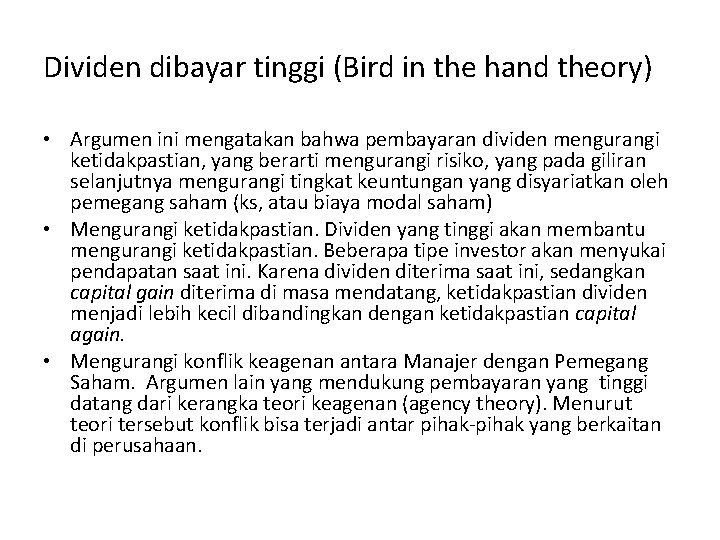 Dividen dibayar tinggi (Bird in the hand theory) • Argumen ini mengatakan bahwa pembayaran Dividen dibayar tinggi (Bird in the hand theory) • Argumen ini mengatakan bahwa pembayaran