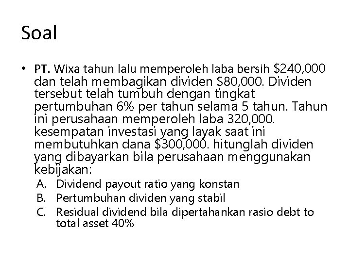 Soal • PT. Wixa tahun lalu memperoleh laba bersih $240, 000 dan telah membagikan Soal • PT. Wixa tahun lalu memperoleh laba bersih $240, 000 dan telah membagikan