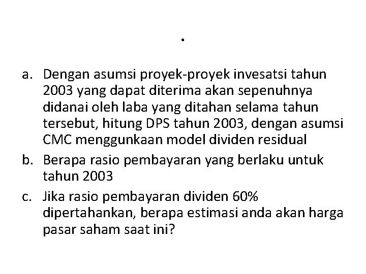 . a. Dengan asumsi proyek-proyek invesatsi tahun 2003 yang dapat diterima akan sepenuhnya didanai . a. Dengan asumsi proyek-proyek invesatsi tahun 2003 yang dapat diterima akan sepenuhnya didanai