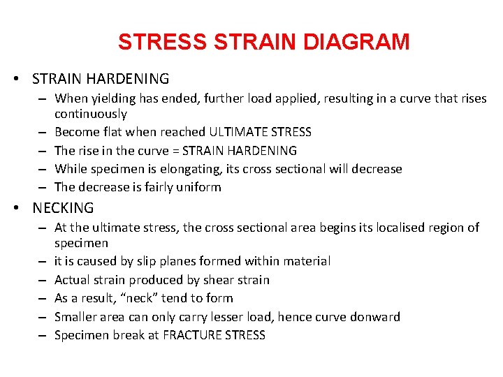 STRESS STRAIN DIAGRAM • STRAIN HARDENING – When yielding has ended, further load applied,