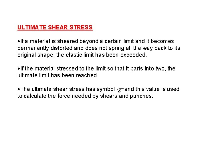 ULTIMATE SHEAR STRESS If a material is sheared beyond a certain limit and it