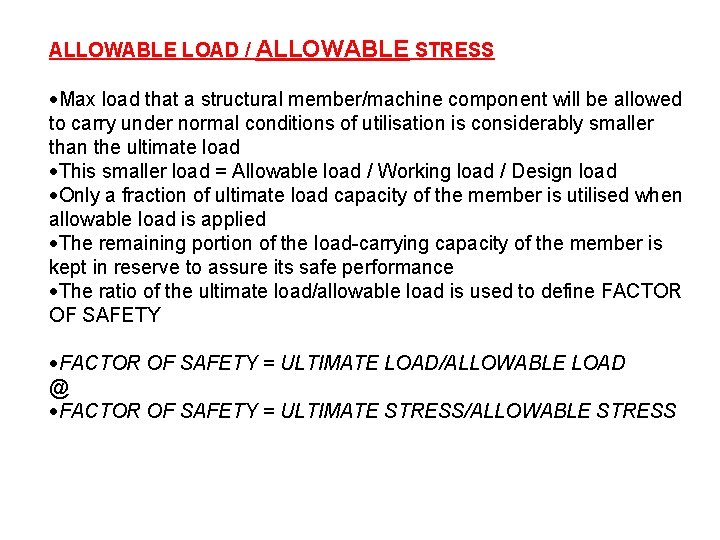 ALLOWABLE LOAD / ALLOWABLE STRESS Max load that a structural member/machine component will be