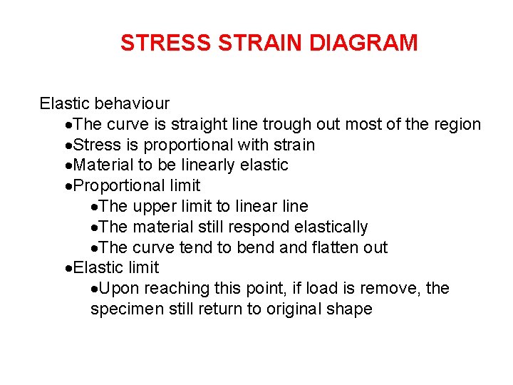 STRESS STRAIN DIAGRAM Elastic behaviour The curve is straight line trough out most of
