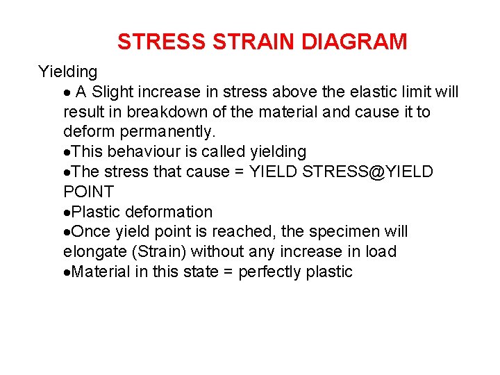 STRESS STRAIN DIAGRAM Yielding A Slight increase in stress above the elastic limit will