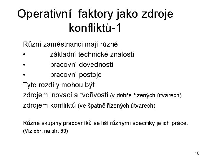 Operativní faktory jako zdroje konfliktů-1 Různí zaměstnanci mají různé • základní technické znalosti •