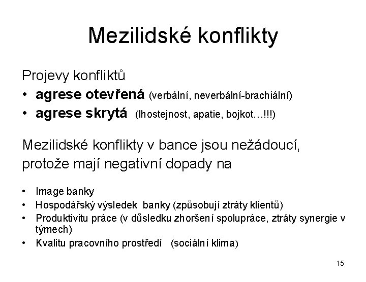 Mezilidské konflikty Projevy konfliktů • agrese otevřená (verbální, neverbální-brachiální) • agrese skrytá (lhostejnost, apatie,