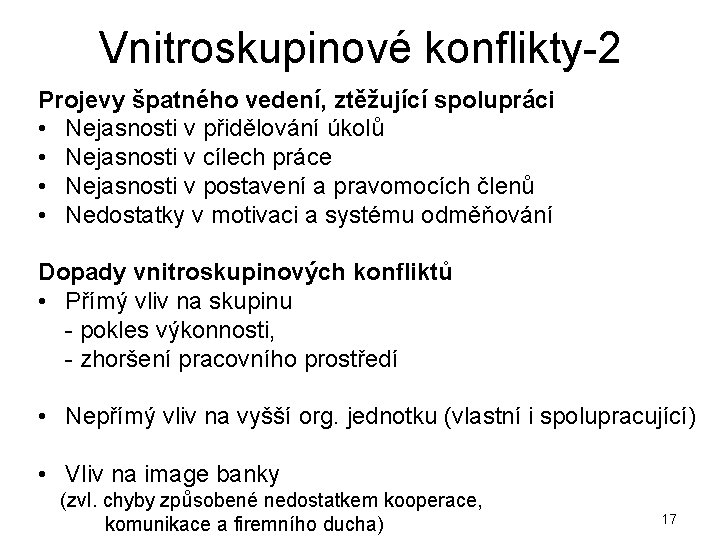 Vnitroskupinové konflikty-2 Projevy špatného vedení, ztěžující spolupráci • Nejasnosti v přidělování úkolů • Nejasnosti