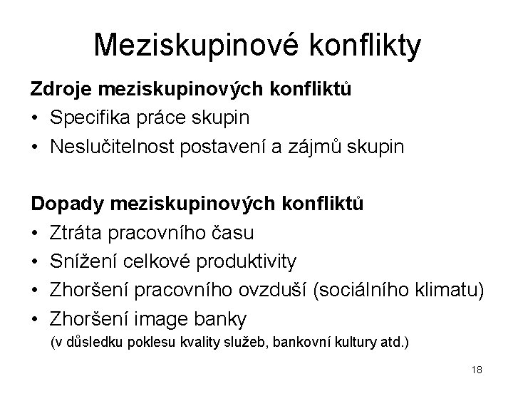 Meziskupinové konflikty Zdroje meziskupinových konfliktů • Specifika práce skupin • Neslučitelnost postavení a zájmů