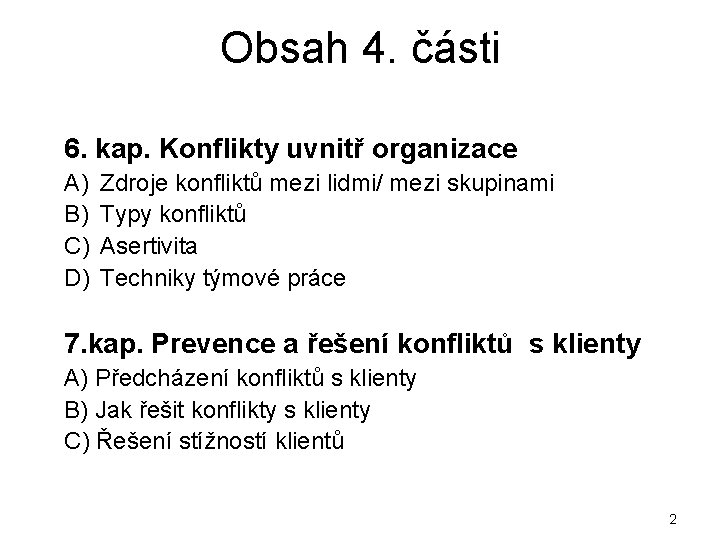 Obsah 4. části 6. kap. Konflikty uvnitř organizace A) B) C) D) Zdroje konfliktů