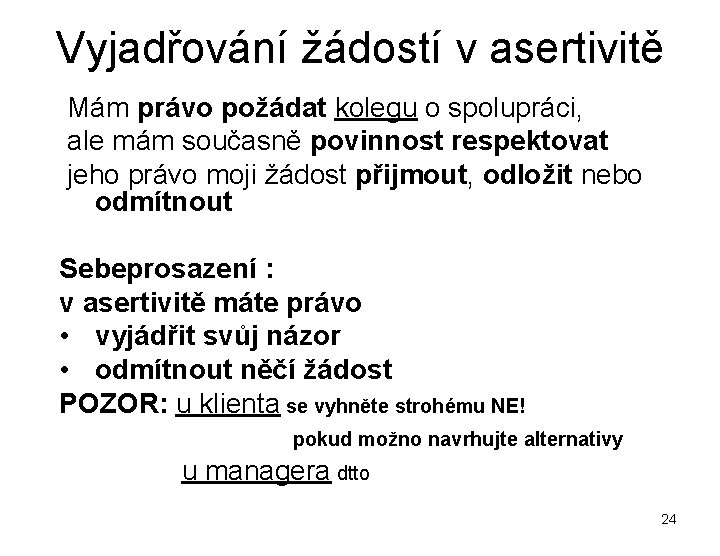 Vyjadřování žádostí v asertivitě Mám právo požádat kolegu o spolupráci, ale mám současně povinnost