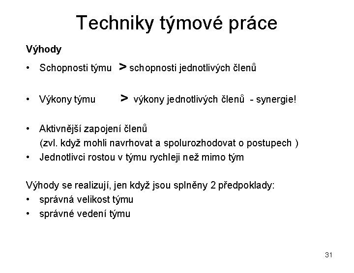 Techniky týmové práce Výhody • Schopnosti týmu > schopnosti jednotlivých členů • Výkony týmu