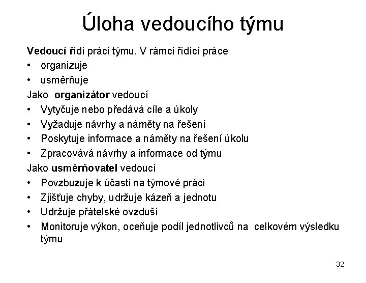 Úloha vedoucího týmu Vedoucí řídí práci týmu. V rámci řídící práce • organizuje •