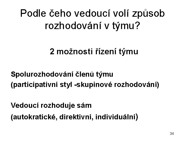 Podle čeho vedoucí volí způsob rozhodování v týmu? 2 možnosti řízení týmu Spolurozhodování členů