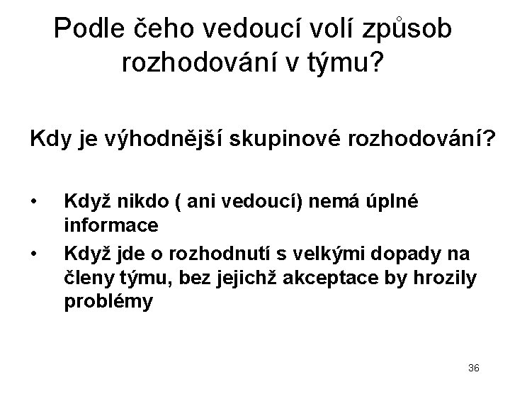 Podle čeho vedoucí volí způsob rozhodování v týmu? Kdy je výhodnější skupinové rozhodování? •
