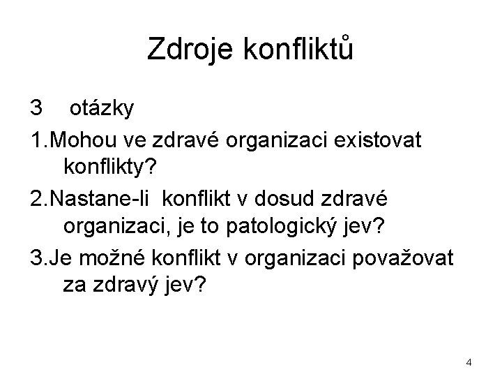 Zdroje konfliktů 3 otázky 1. Mohou ve zdravé organizaci existovat konflikty? 2. Nastane-li konflikt
